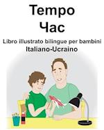 Italiano-Ucraino Tempo/&#1063;&#1072;&#1089; Libro illustrato bilingue per bambini