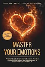 Master Your Emotions - REVISED AND UPDATED: Practical Step by Step Guide to Overcome Negative Emotions, Stop Anxiety and Depression and to Live a Pos