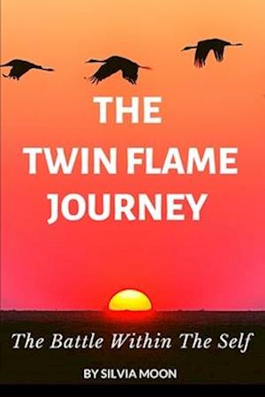 The Twin Flame Journey: The Battle Within The Self