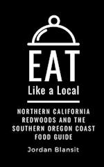 EAT LIKE A LOCAL- NORTHERN CALIFORNIA REDWOODS AND THE SOUTHERN OREGON COAST: Food Guide 