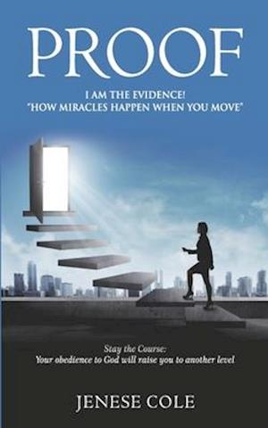 Proof- I AM THE EVIDENCE! "How Miracles Happen When You Move."