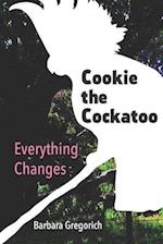 Cookie the Cockatoo: Everything Changes 