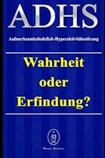 ADHS - Aufmerksamkeitsdefizit-Hyperaktivitätsstörung. Wahrheit oder Erfindung?