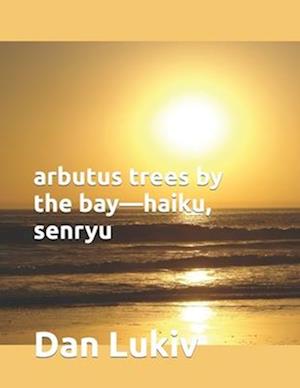 arbutus trees by the bay-haiku, senryu