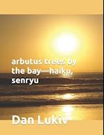 arbutus trees by the bay-haiku, senryu