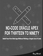 No-Code Oracle APEX For Thirteen To Ninety