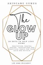 The Glow Up 28 Days to Self Love using Meditations, Mantras, Prayers, Invocations and Practical Magic for your skin and within!