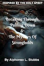 Breaking Through, Pulling Down & The Mystery Of Strongholds