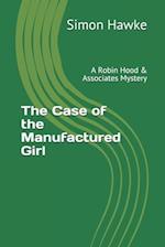 The Case of the Manufactured Girl: A Robin Hood & Associates Mystery 