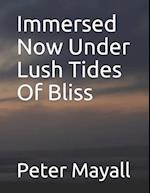 Immersed Now Under Lush Tides Of Bliss