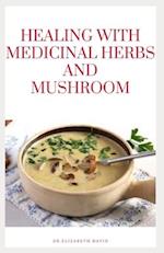 Healing with Medicinal Herbs and Mushroom