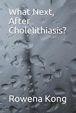 What Next, After Cholelithiasis?