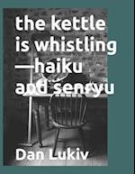 The kettle is whistling-haiku and senryu