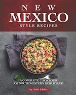New Mexico Style Recipes: A Complete Cookbook of Southwestern Dish Ideas! 