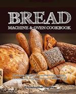 Bread Machine & Oven Cookbook: Delicious Bread Machine Recipes for Homemade Breads, Cakes, Buns, Bagels, Donuts, Cookies, Pies, Tarts 