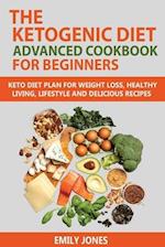 The Ketogenic Diet Advanced Cookbook for Beginners