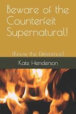 Beware of the Counterfeit Supernatural!