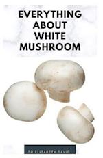 Everything about White Mushroom
