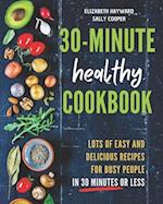 THE 30-MINUTE HEALTHY COOKBOOK: The New 90 Easy and Delicious Recipes in 30 Minutes or less to Live Longer and Healthier 
