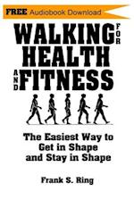 Walking for Health and Fitness: The Easiest Way to Get in Shape and Stay in Shape 