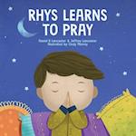 Rhys Learns to Pray: A Childrens Book About Jesus and Prayer 
