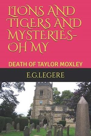 Lions and Tigers and Mysteries- Oh My the Death of Taylor Moxley