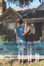 Not a Parenting Book