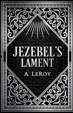 Jezebel's Lament: A Defense of Reputation, a Denouncement of the Prophets Elijah and Elisha 
