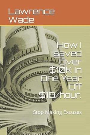 How I saved Over $10K In One Year Off $18/hour.