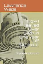 How I saved Over $10K In One Year Off $18/hour.