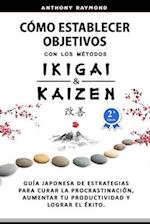 Cómo Establecer Objetivos con los Metodos Ikigai y Kaizen