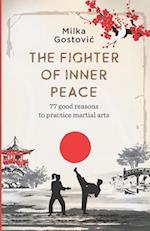 The Fighter of Inner Peace: 77 reasons to practice martial arts 