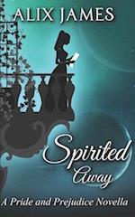 Spirited Away: A Pride and Prejudice Novella 