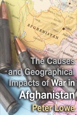 The Causes and Geographical Impacts of War in Afghanistan