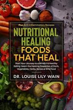 Nutritional Healing Foods That Heal: Start Your Journey to a Mindful & Healthy Eating. Learn the Healing Properties of Fruits, Vegetables, Herbs, Spic