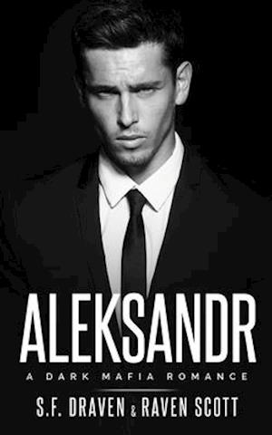Aleksandr: A Dark Mafia Romance