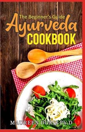 The Beginner's Guide Ayurveda Cookbook