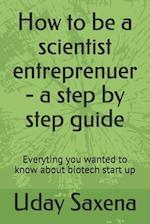 How to be a scientist entreprenuer - a step by step guide