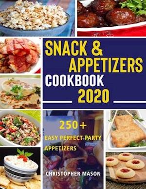 Snack & Appetizers Cookbook 2020 - 250+ Easy Perfect Party Appetizers