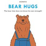 Bear Hugs: The Bear That Does Not Know His Own Strength! 