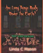 Are Living Beings Really Under the Earth?: 'Hell' is Not the Grave 
