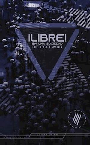 ¡libre! En Una Sociedad de Esclavos