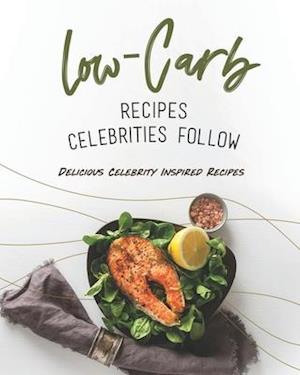 Low-Carb Recipes Celebrities Follow