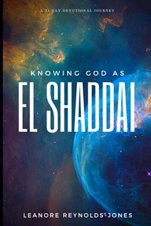 Knowing God as EL SHADDAI: A 21 Day Devotional Journey