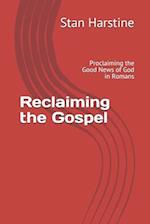 Reclaiming the Gospel: Proclaiming the Good News of God in Romans 