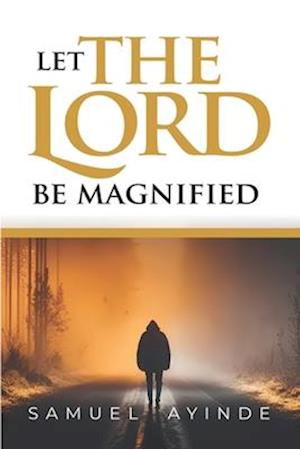 Let The Lord Be Magnified