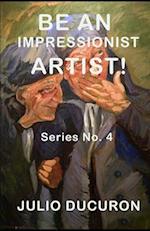 BE AN IMPRESSIONIST ARTIST!: Series Nº 4 