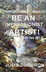 BE AN IMPRESSIONIST ARTIST!: Series Nº 6 