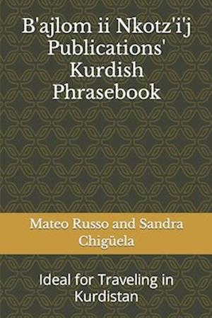 B'ajlom ii Nkotz'i'j Publications' Kurdish Phrasebook: Ideal for Traveling in Kurdistan