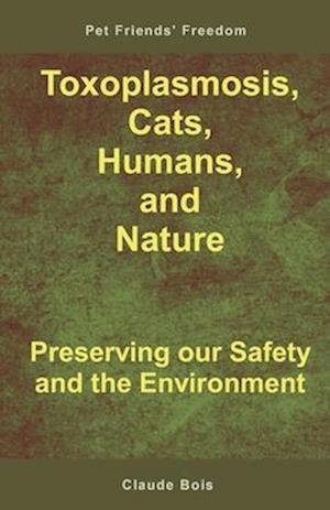 Toxoplasmosis, Cats, Humans, and Nature: Preserving our Safety and the Environment